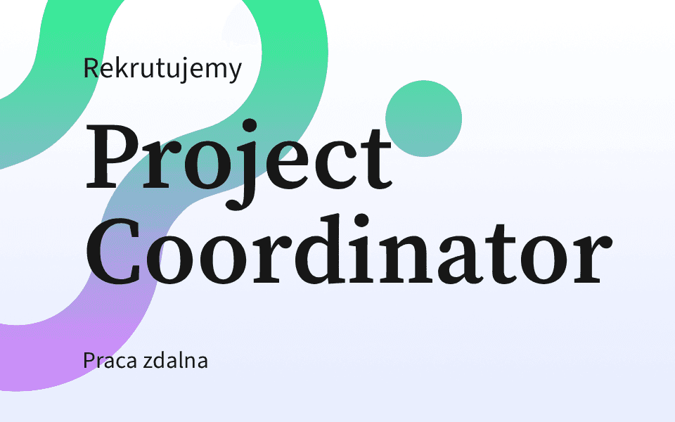 Rekrutujemy: Project Coordinator