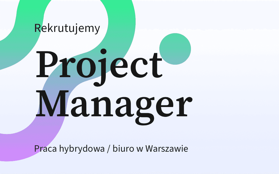 Rekrutujemy: Project Manager