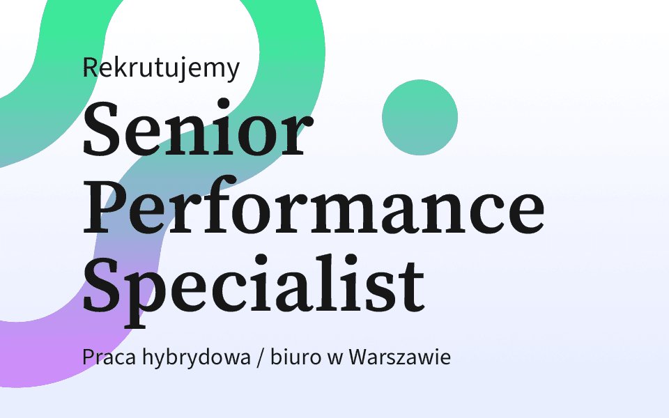 Rekrutujemy: Senior Performance Specialist