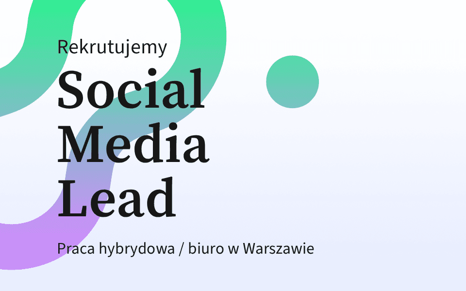 Rekrutujemy: Social Media Lead