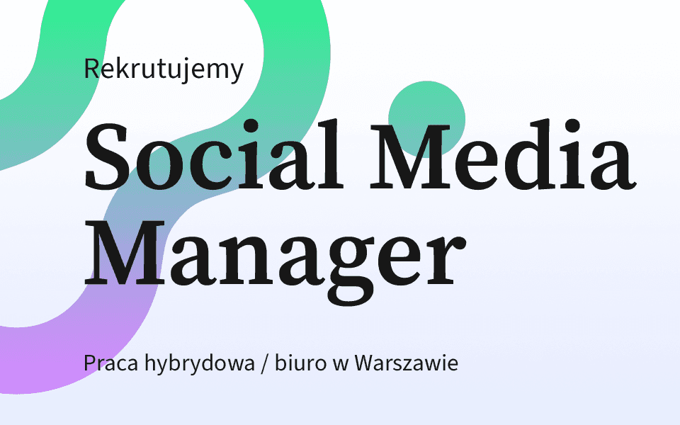 Rekrutujemy: Social Media Manager