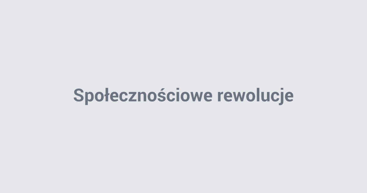 Społecznościowe rewolucje